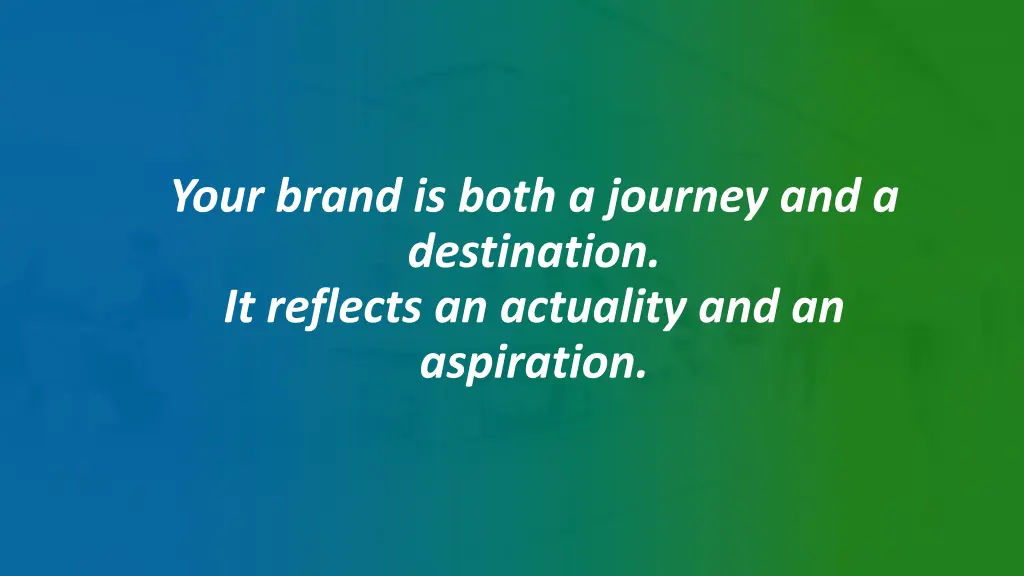 your brand is both a journey and a destination