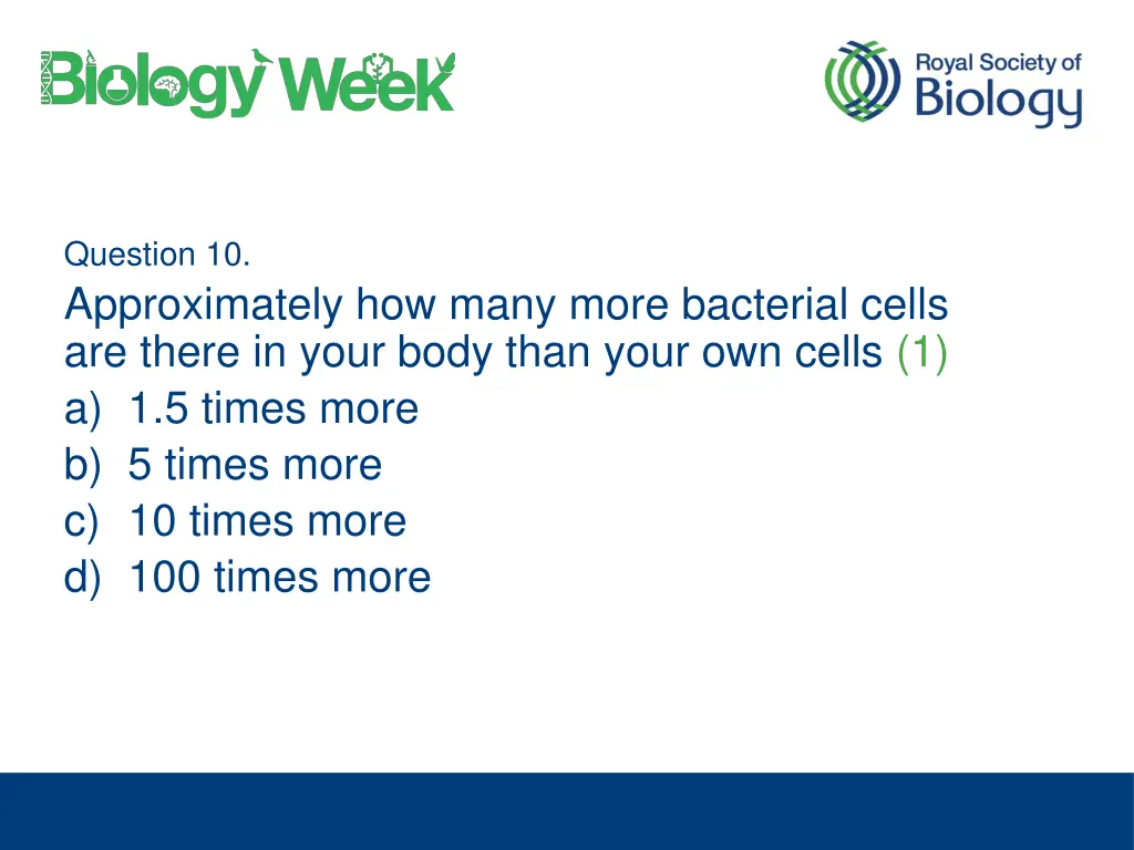 question 10 approximately how many more bacterial