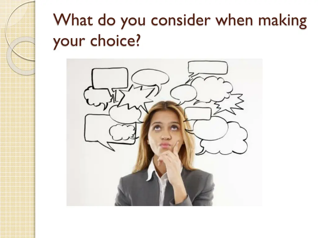 what do you consider when making your choice