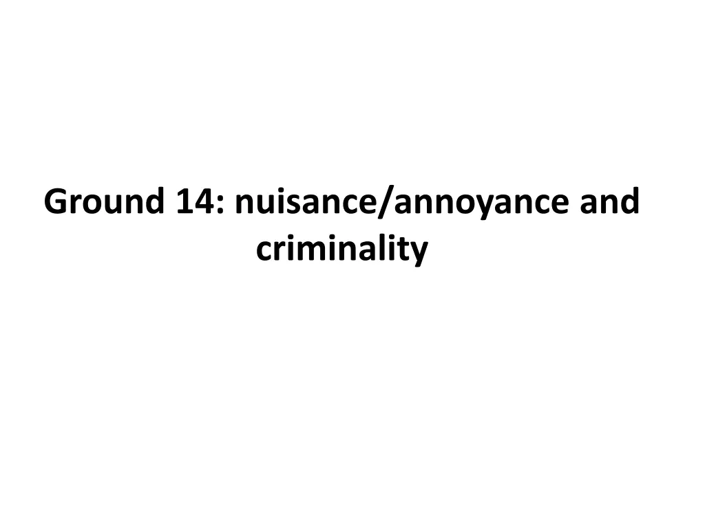 ground 14 nuisance annoyance and criminality