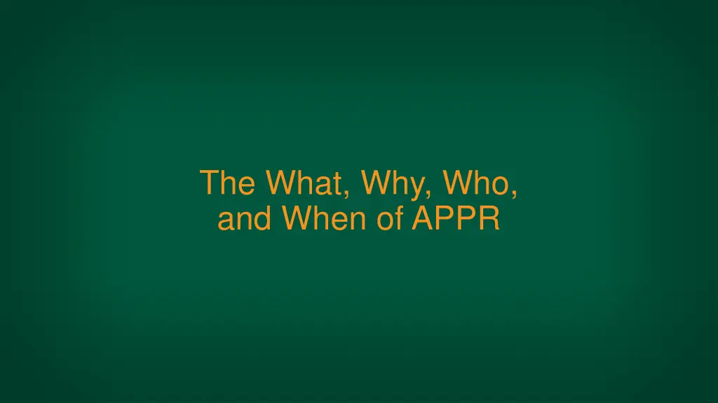 the what why who and when of appr