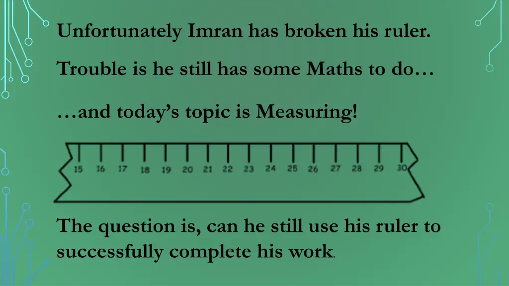 unfortunately imran has broken his ruler