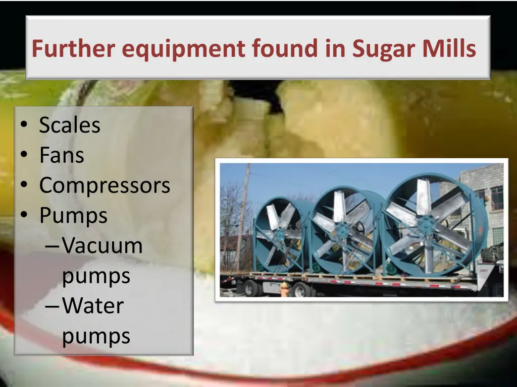 further equipment found in sugar mills