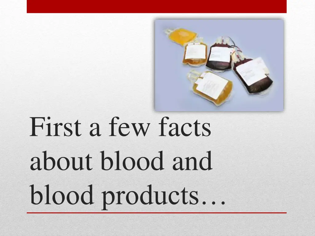 first a few facts about blood and blood products