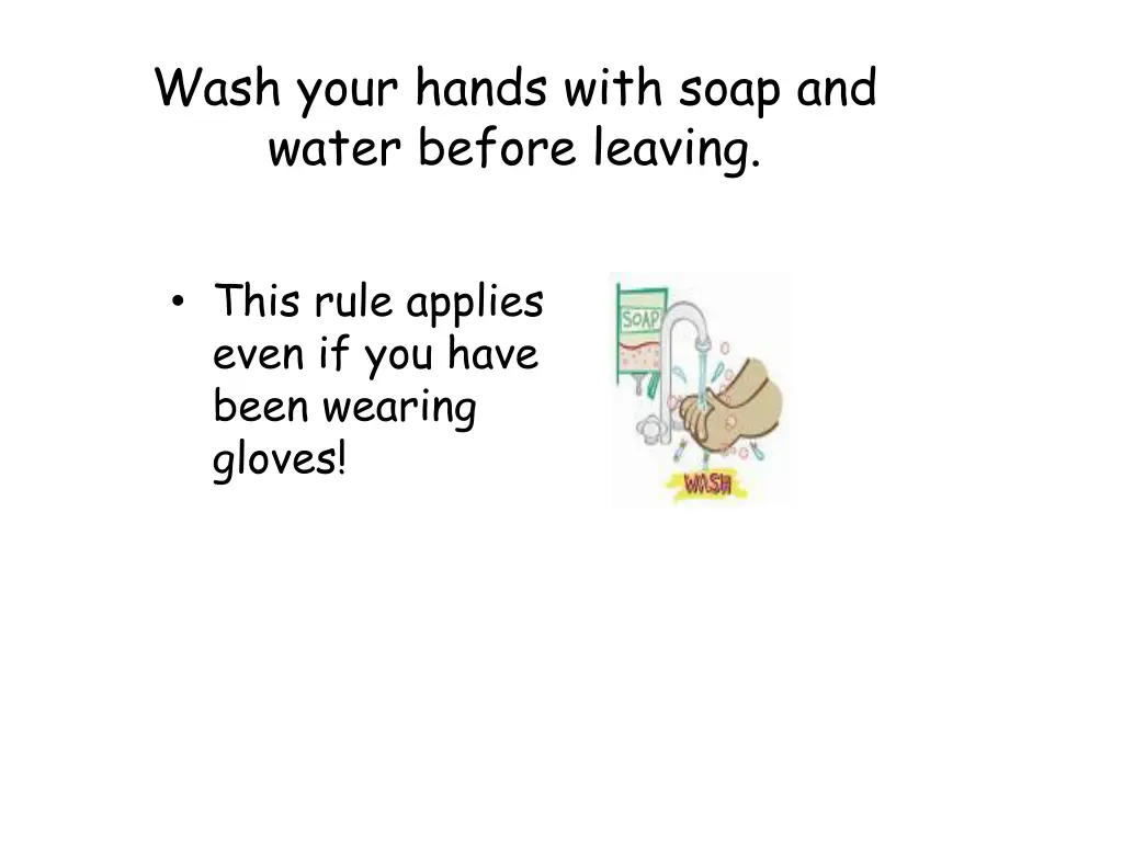 wash your hands with soap and water before leaving