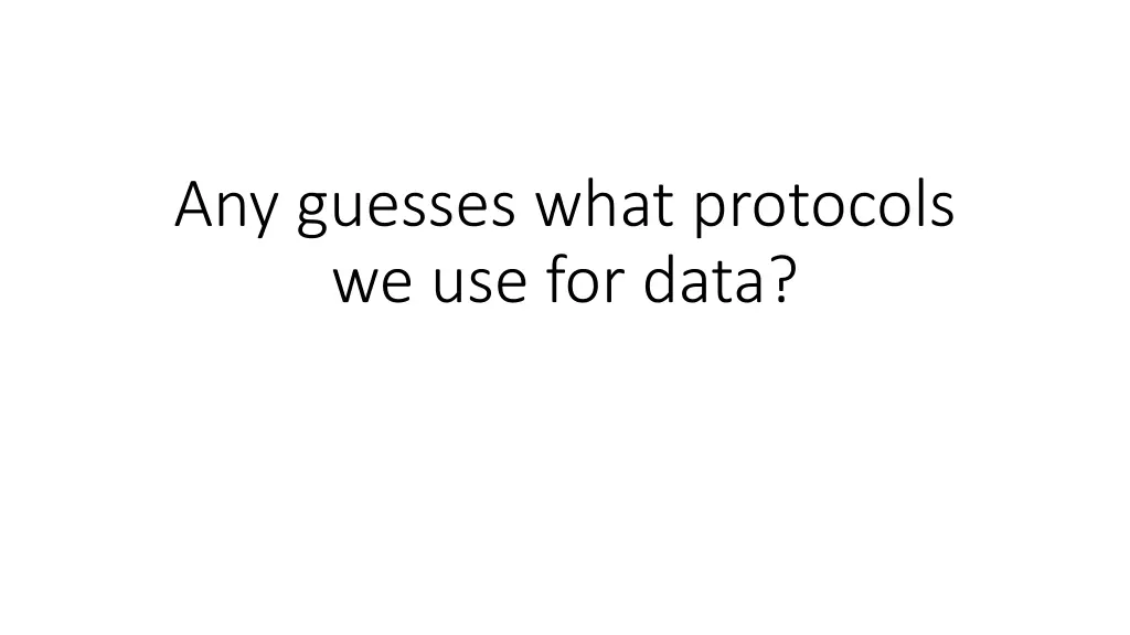 any guesses what protocols we use for data