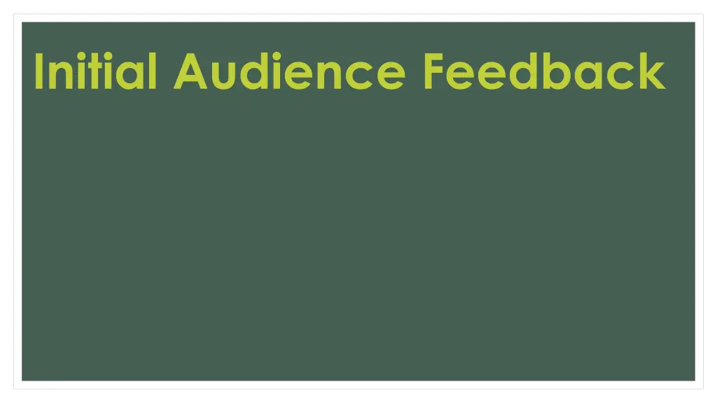 initial audience feedback