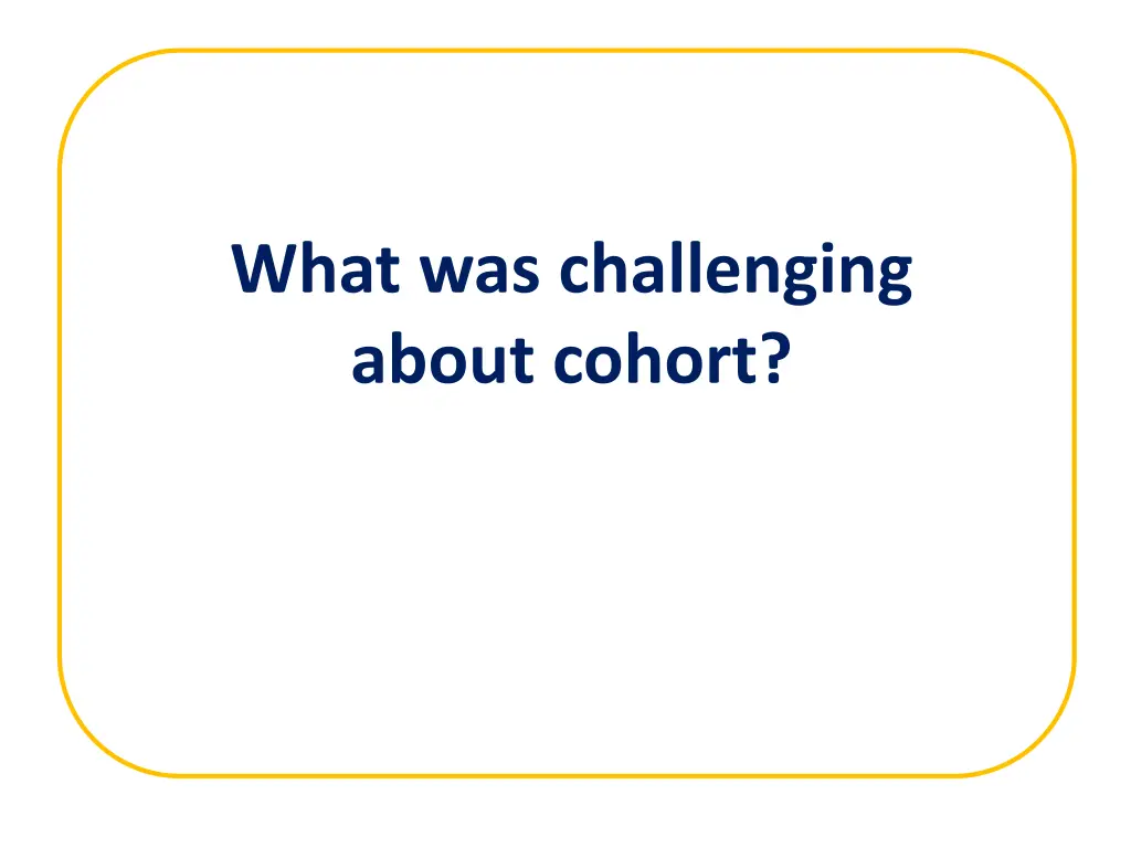 what was challenging about cohort