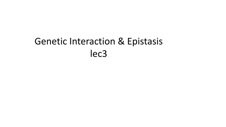 genetic interaction epistasis lec3