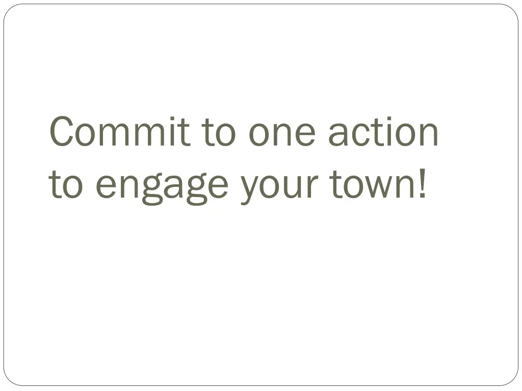 commit to one action to engage your town