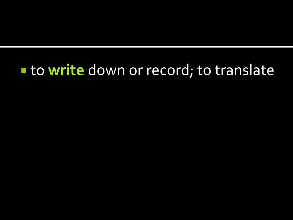 to write down or record to translate