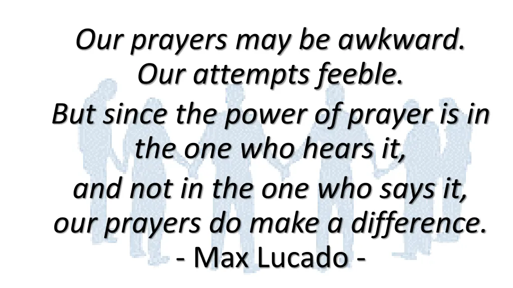 our prayers may be awkward our attempts feeble