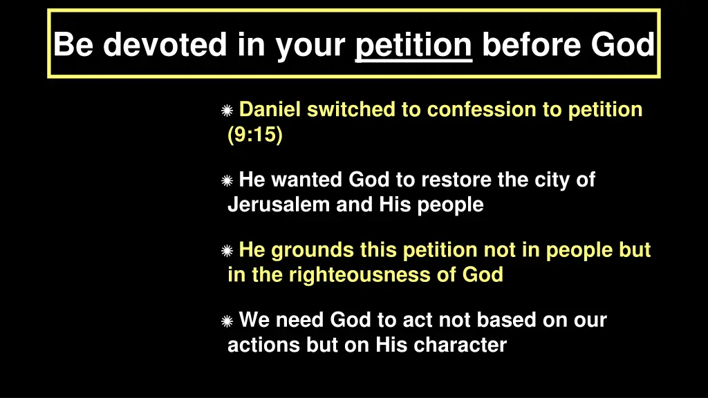 be devoted in your petition before god