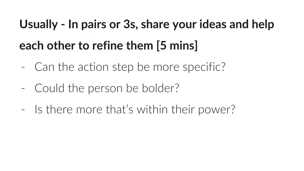 usually in pairs or 3s share your ideas and help