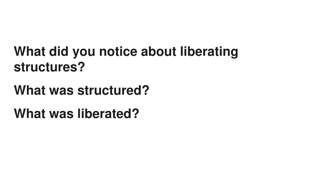 what did you notice about liberating structures