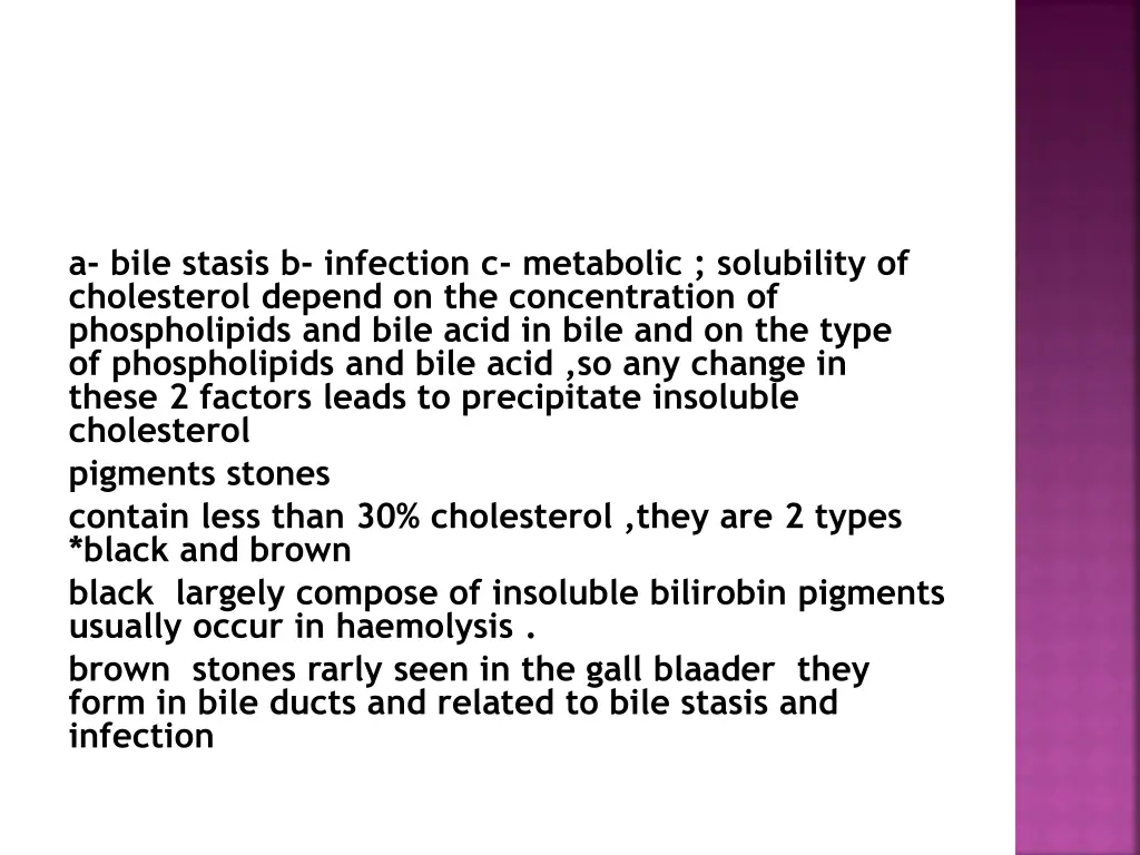 a bile stasis b infection c metabolic solubility