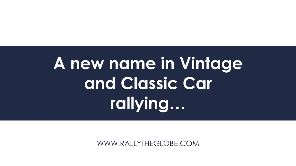 a new name in vintage and classic car rallying