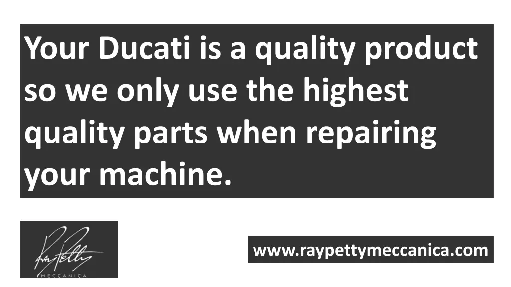 your ducati is a quality product so we only