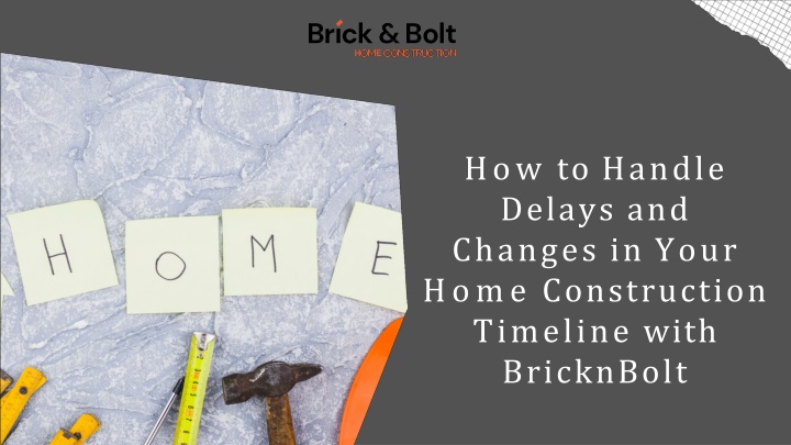 how to handle delays and changes in your home