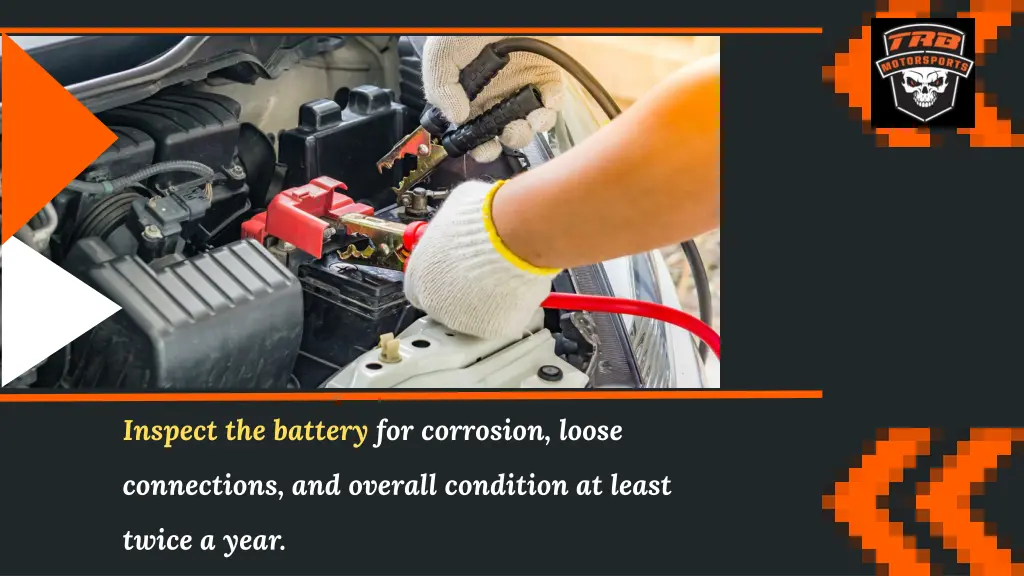 inspect the battery for corrosion loose