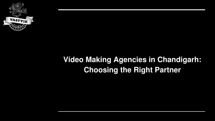 video making agencies in chandigarh choosing