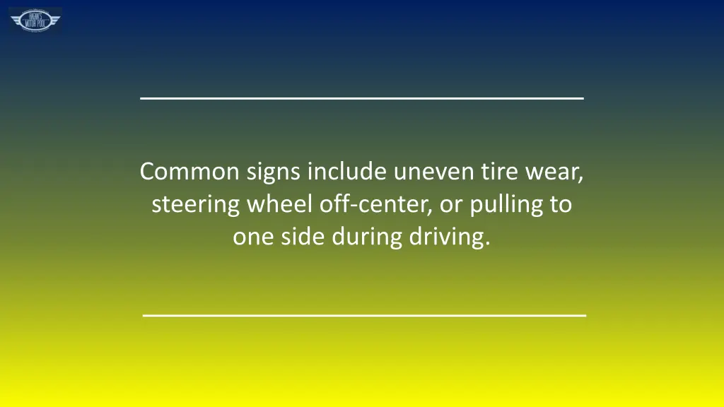 common signs include uneven tire wear steering