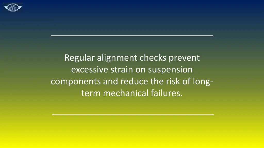 regular alignment checks prevent excessive strain