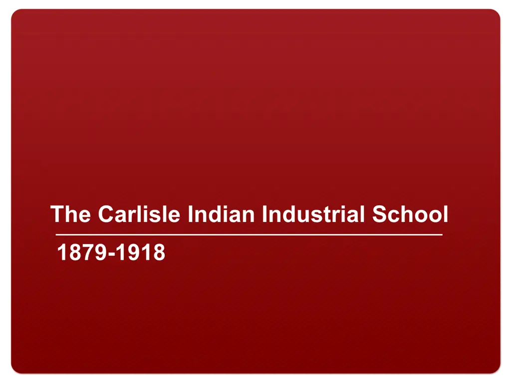 the carlisle indian industrial school 1879 1918