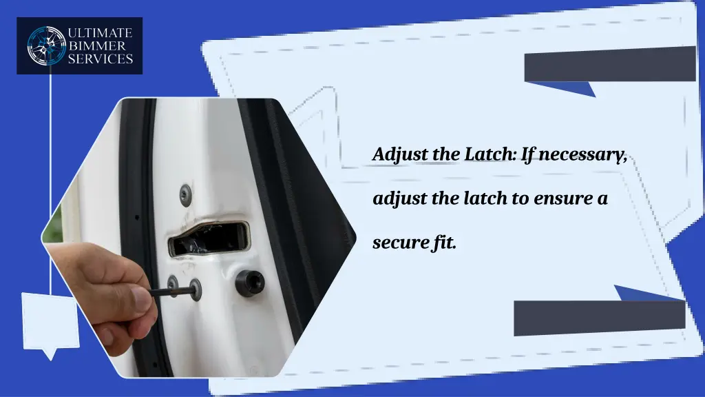 adjust the latch if necessary