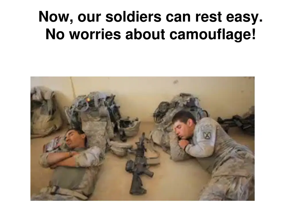 now our soldiers can rest easy no worries about