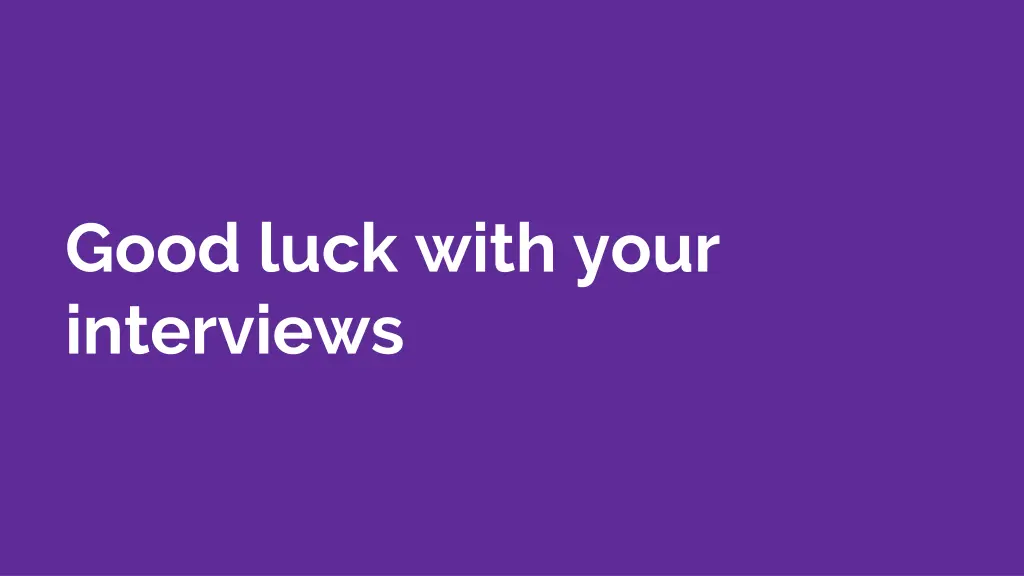 good luck with your interviews