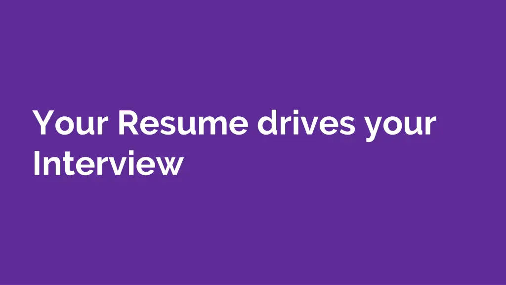 your resume drives your interview