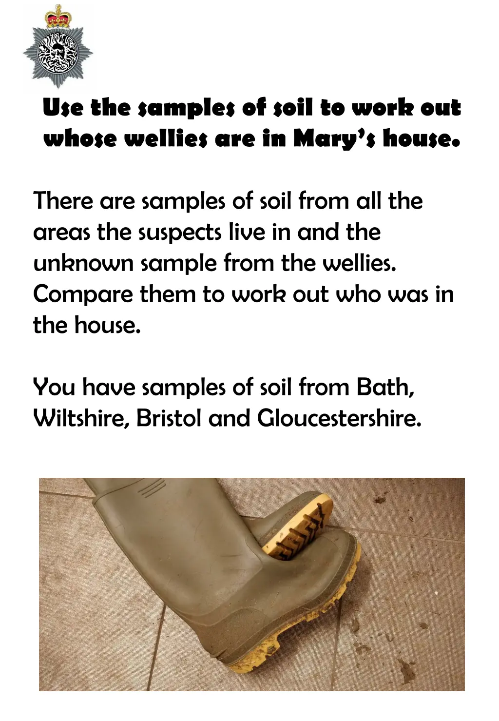 use the samples of soil to work out whose wellies