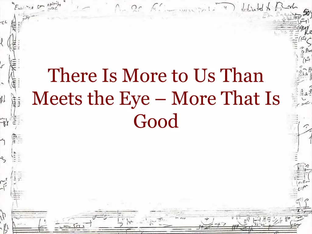 there is more to us than meets the eye more that