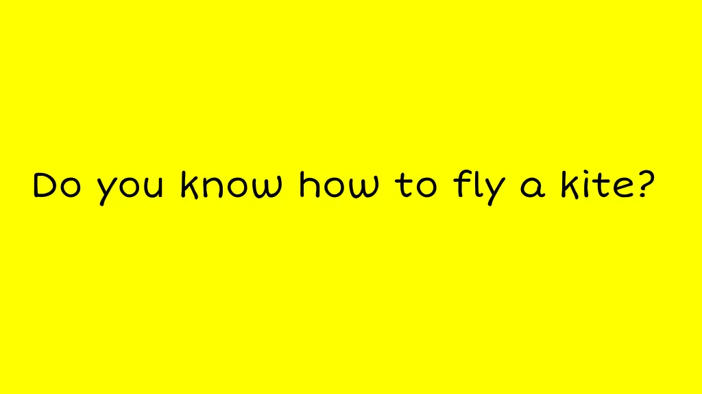 do you know how to fly a kite