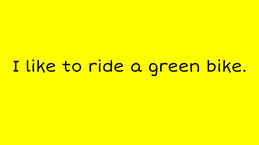 i like to ride a green bike