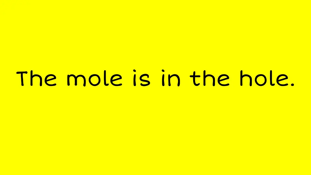 the mole is in the hole