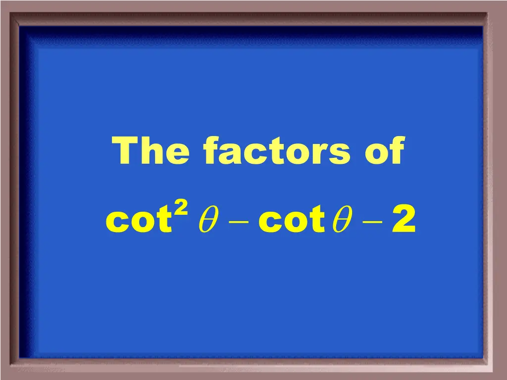 the factors of cot