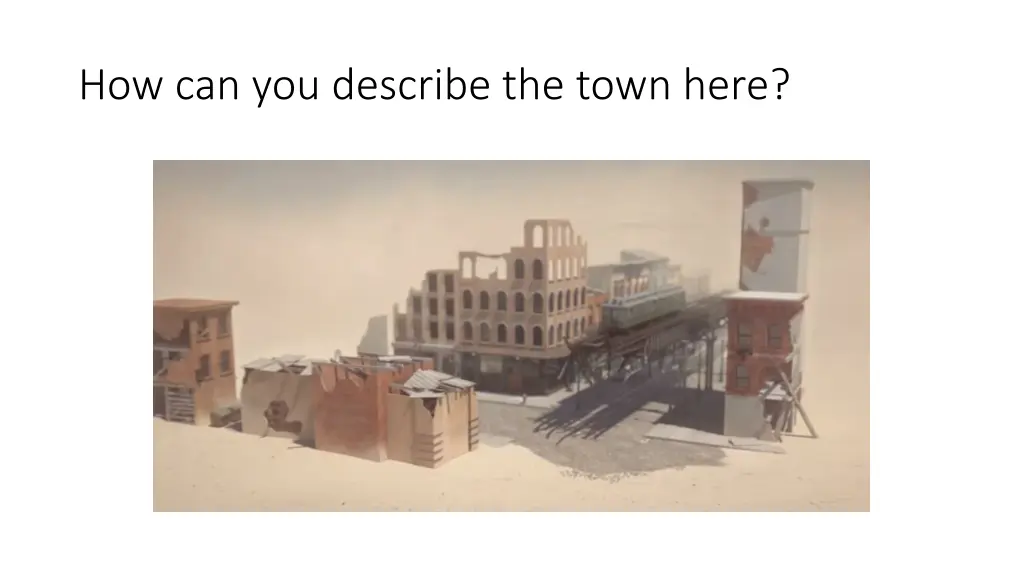 how can you describe the town here