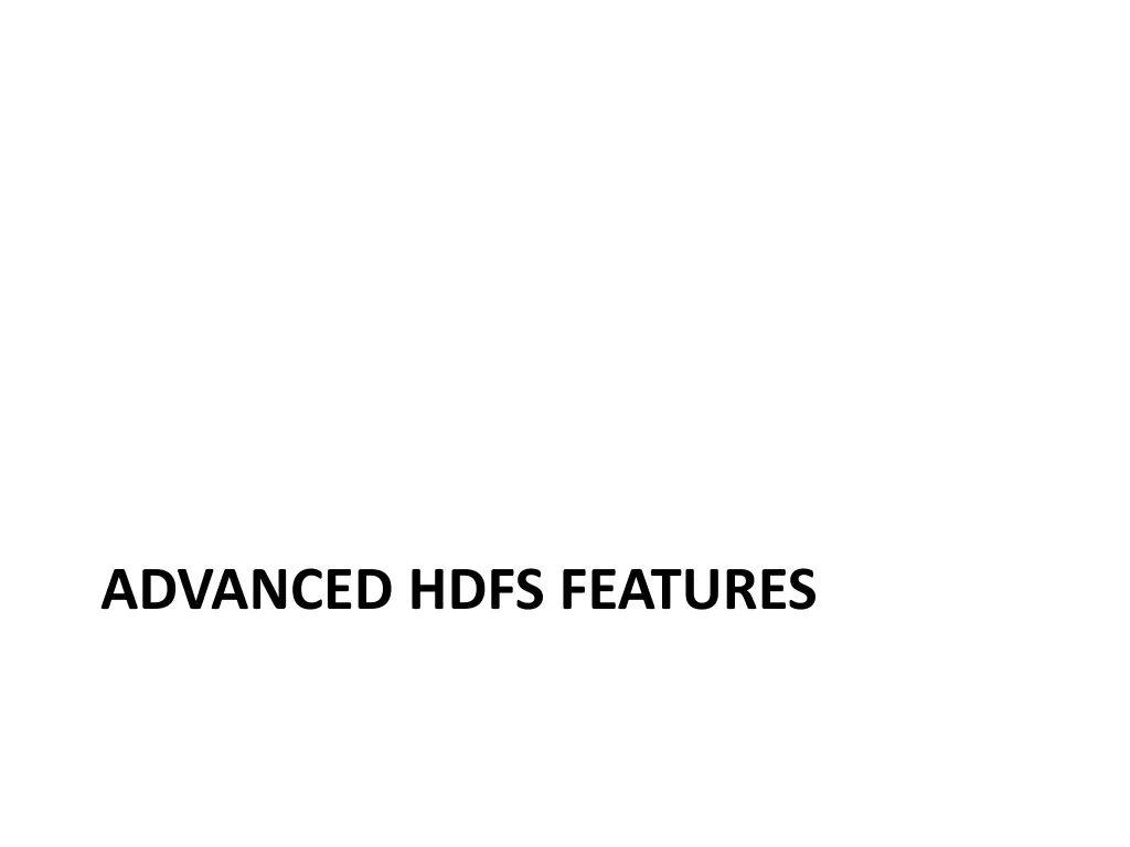 advanced hdfs features