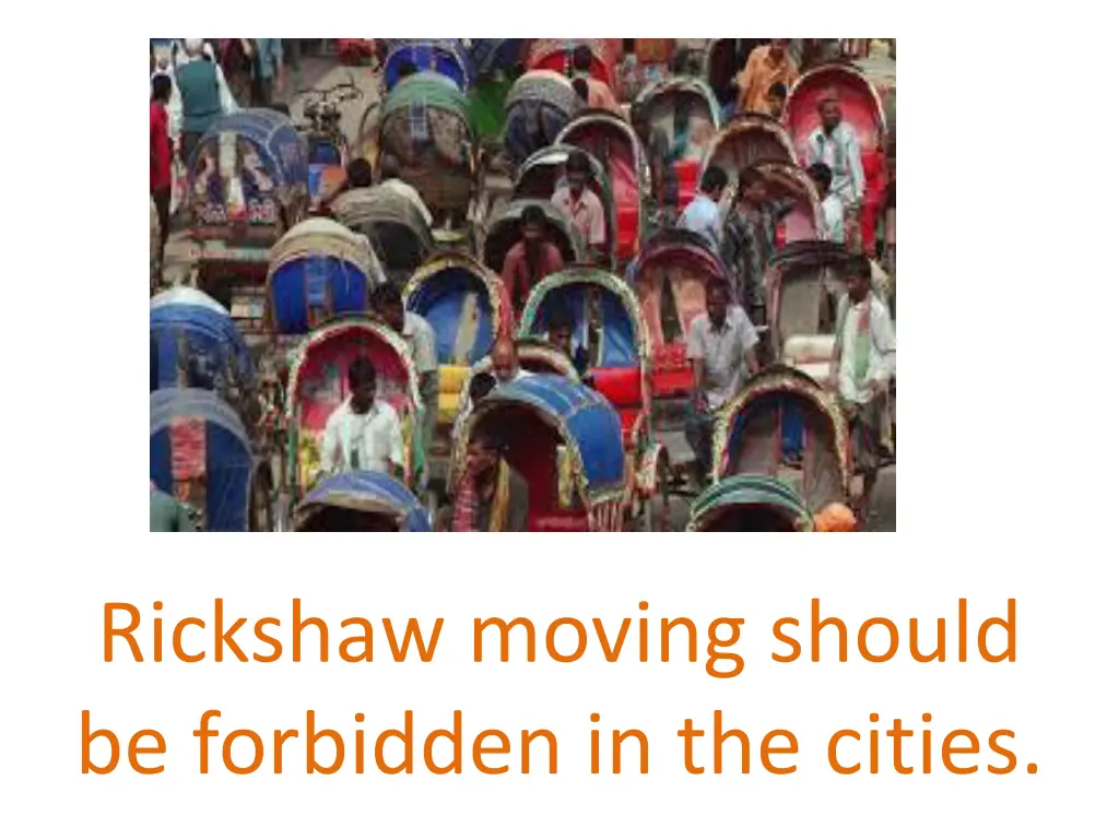 rickshaw moving should be forbidden in the cities