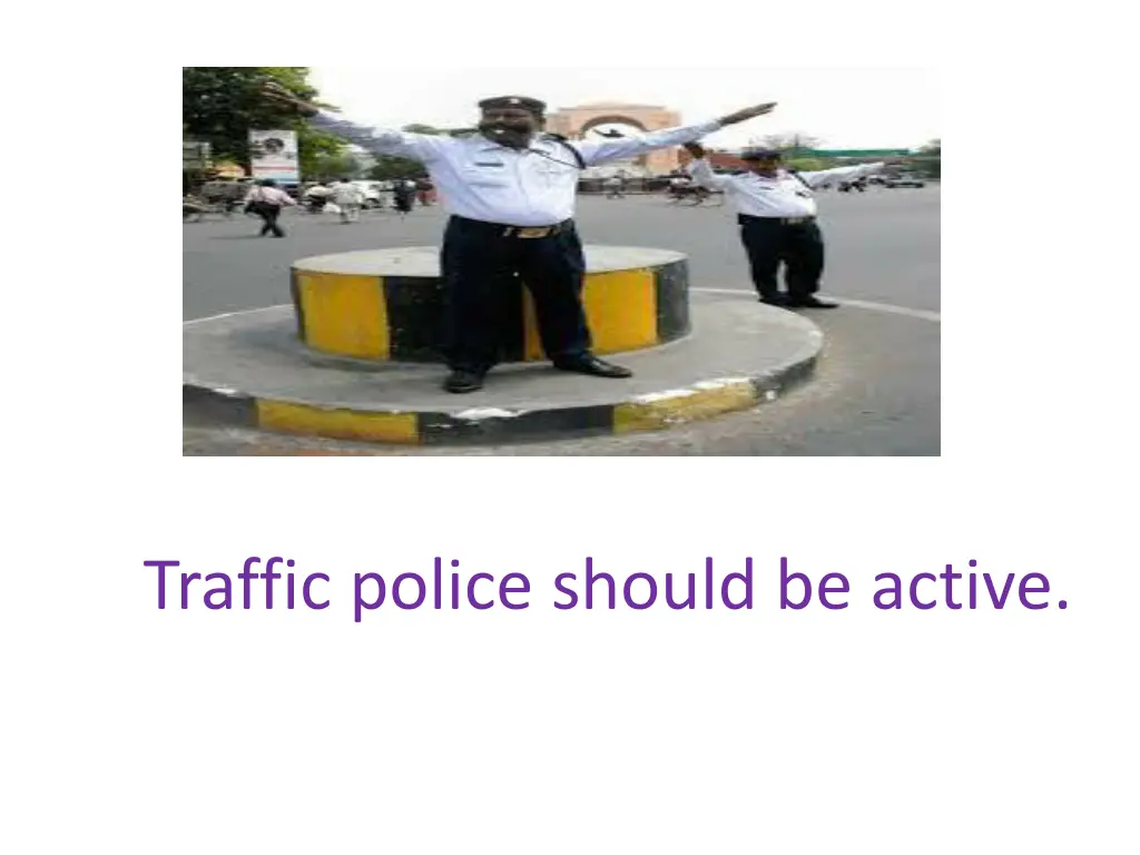 traffic police should be active