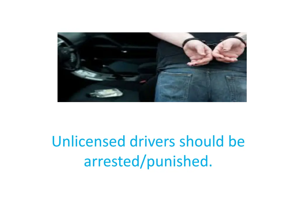 unlicensed drivers should be arrested punished