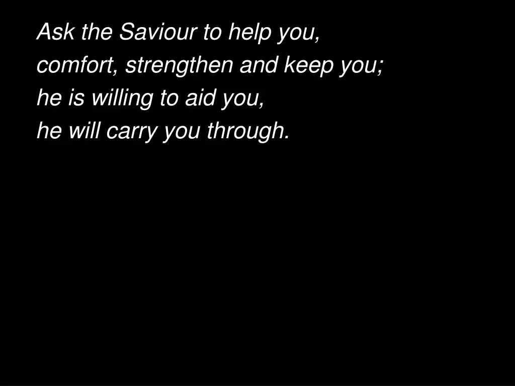 ask the saviour to help you comfort strengthen 1