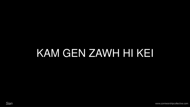 kam gen zawh hi kei