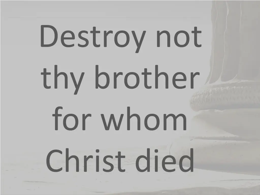 destroy not thy brother for whom christ died