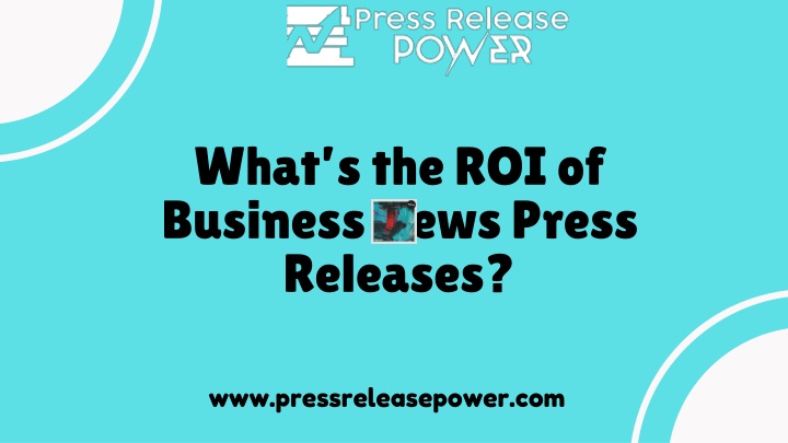 what s the roi of business news press releases