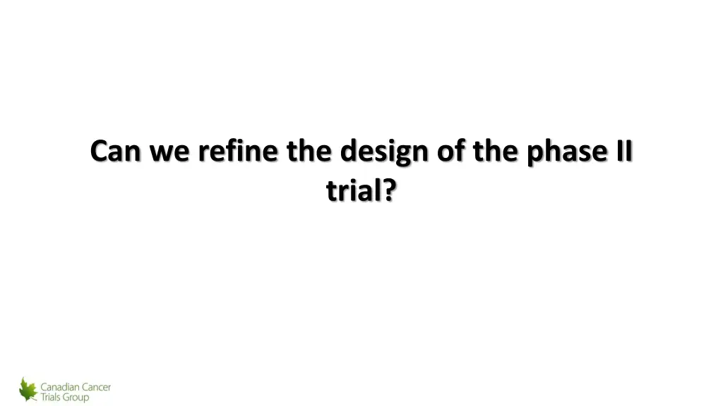 can we refine the design of the phase ii trial