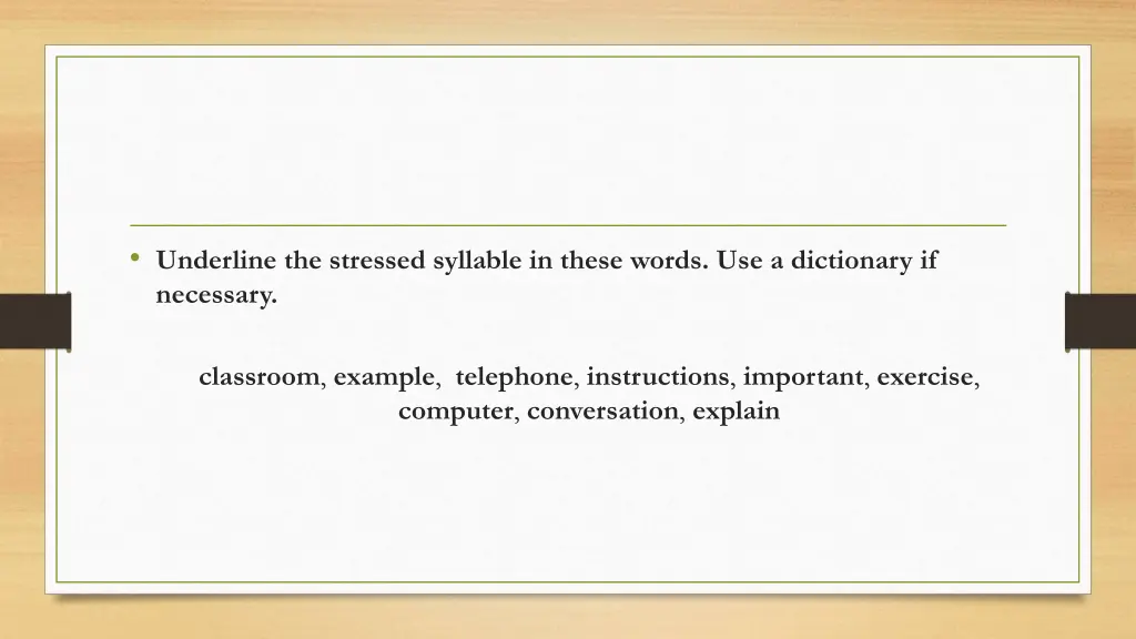 underline the stressed syllable in these words