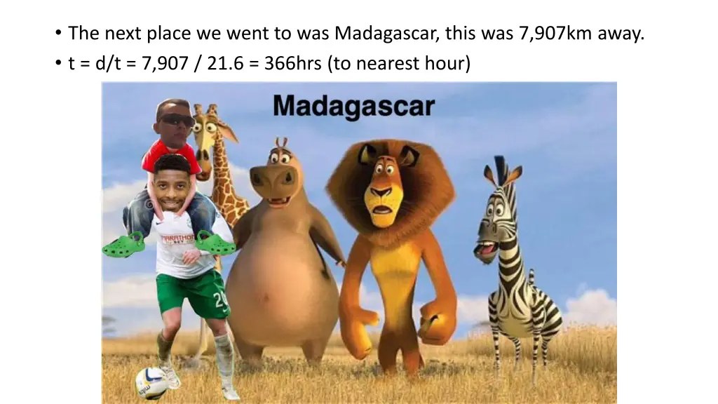 the next place we went to was madagascar this